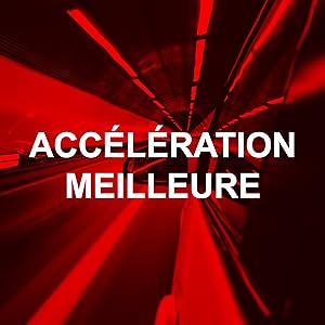 UNE ACCÉLÉRATION NETTEMENT MEILLEURE